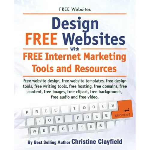 Free Websites. Design Free Websites with Free Internet Marketing Tools and Resources. Free Website Design, Free Website Templates, Free Writing Tools, - Paperback