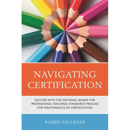 Navigating Certification: Success with the National Board for Professional Teaching Standards Process for Maintenance of Certification - Paperback