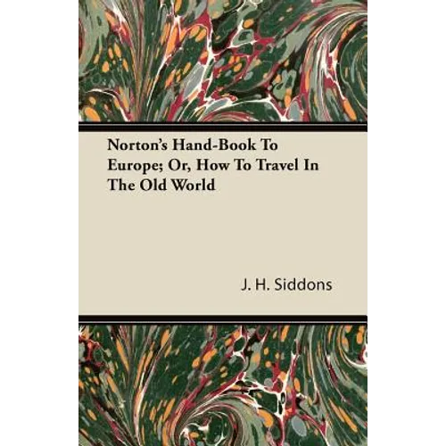 Norton's Hand-Book To Europe; Or, How To Travel In The Old World - Paperback
