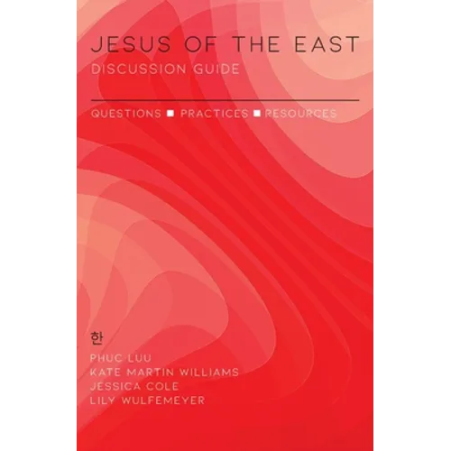 Jesus of the East Discussion Guide: Questions, Practices, and Resources - Paperback