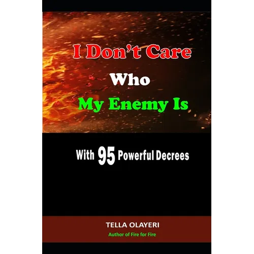 I Don't Care Who My Enemy Is With 95 Powerful Decrees - Paperback