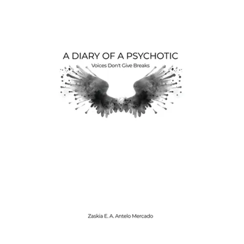 A Diary of a Psychotic: Voices Don't Give Breaks - Paperback