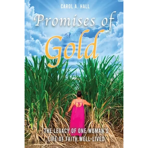 Promises of Gold: The Legacy of One Woman's Life of Faith Well-Lived - Paperback
