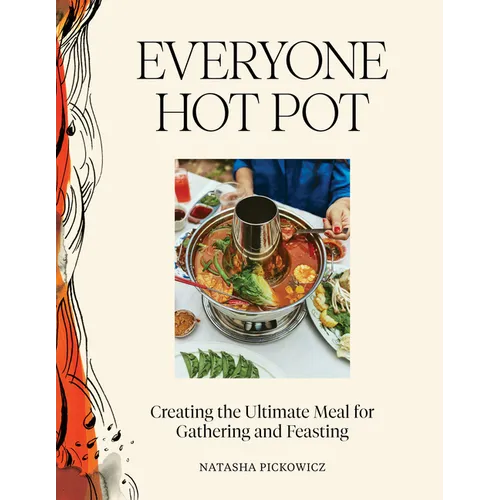 Everyone Hot Pot: Creating the Ultimate Meal for Gathering and Feasting - Hardcover