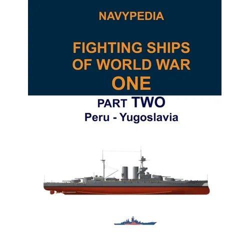 Navypedia. Fighting ships of World War One. Part Two. Peru - Yugoslavia. - Paperback