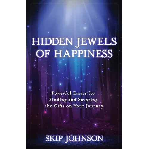Hidden Jewels of Happiness: Powerful Essays for Finding and Savoring the Gifts on Your Journey - Paperback