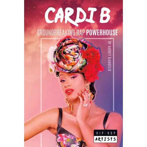 Cardi B: Groundbreaking Rap Powerhouse: Groundbreaking Rap Powerhouse - Library Binding