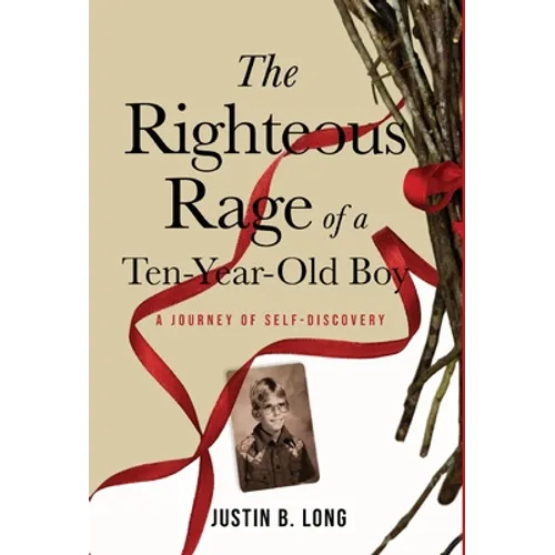 The Righteous Rage of a Ten-Year-Old Boy: A Journey of Self-Discovery - Hardcover