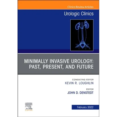 Minimally Invasive Urology: Past, Present, and Future, an Issue of Urologic Clinics: Volume 49-1 - Hardcover