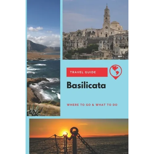 Basilicata Travel Guide: Where to Go & What to Do - Paperback