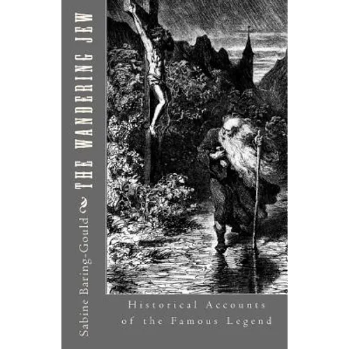 The Wandering Jew: Historical Accounts of the Famous Legend - Paperback