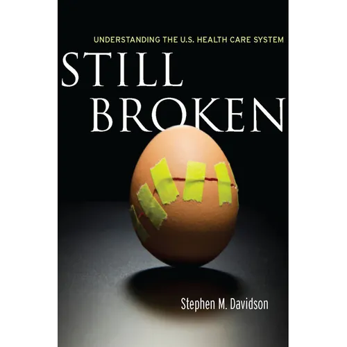 Still Broken: Understanding the U.S. Health Care System - Hardcover