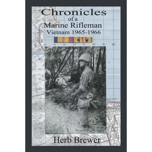 Chronicles of a Marine Rifleman: Vietnam, 1965-1966 - Paperback