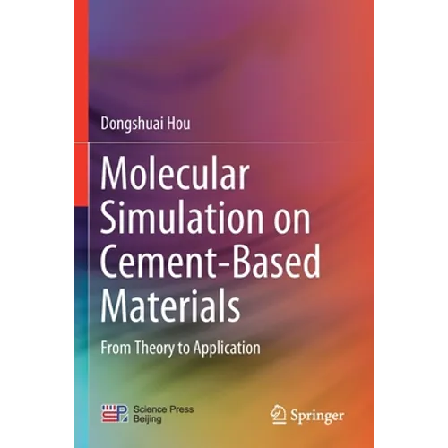 Molecular Simulation on Cement-Based Materials: From Theory to Application - Paperback