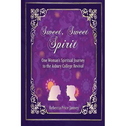 Sweet, Sweet Spirit: One Woman's Spiritual Journey to the Asbury College Revival - Paperback