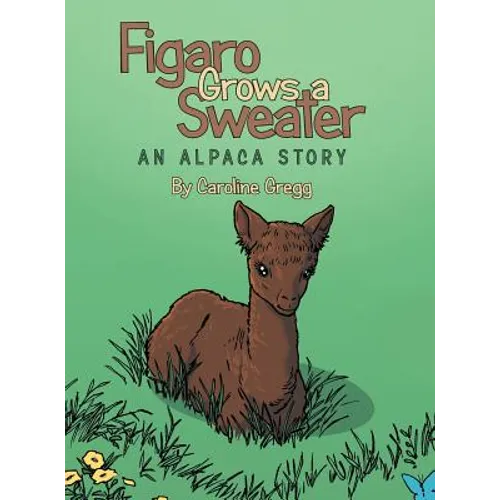 Figaro Grows a Sweater: An Alpaca Story - Hardcover