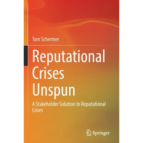Reputational Crises Unspun: A Stakeholder Solution to Reputational Crises - Paperback