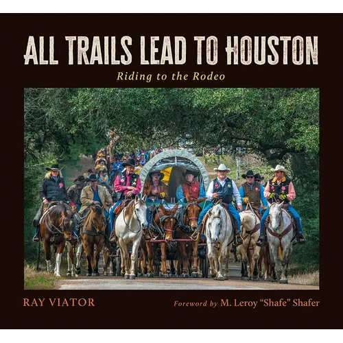All Trails Lead to Houston: Riding to the Rodeo - Hardcover