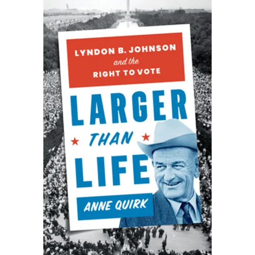 Larger Than Life: Lyndon B. Johnson and the Right to Vote - Hardcover