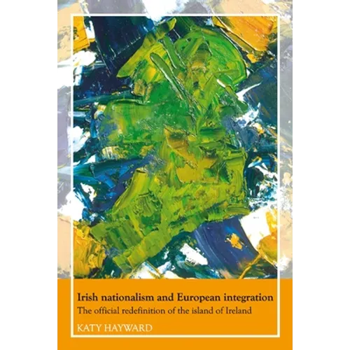 Irish Nationalism and European Integration: The Official Redefinition of the Island of Ireland - Paperback