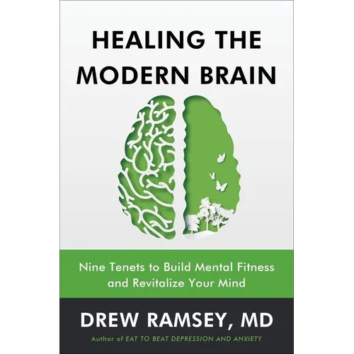 Healing the Modern Brain: Nine Tenets to Build Mental Fitness and Revitalize Your Mind - Hardcover