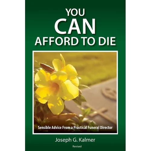 You Can Afford to Die: Sensible Advice From a Practical Funeral Director - Paperback