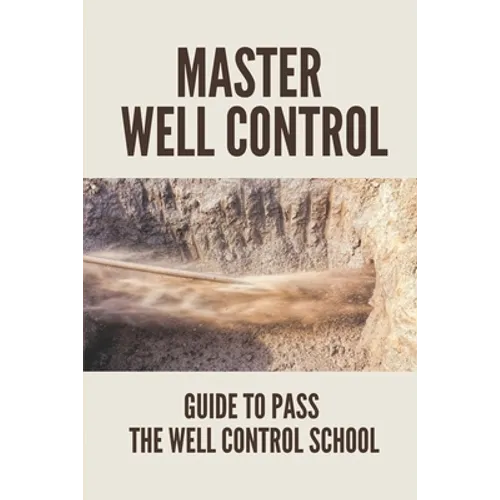 Master Well Control: Guide To Pass The Well Control School: Well Control Quiz - Paperback