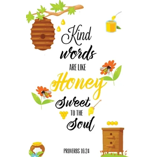 Kind Words Are Like Honey Sweet To The Soul, Proverbs day 16 24, Kindness Journal: Record & Write Your Acts Of Kindness & Things Every Day, Gift, Note - Paperback