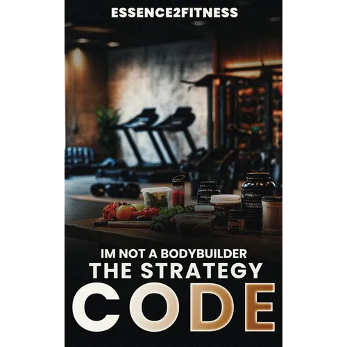 I'm Not a Bodybuilder: The Strategy Code - Hardcover