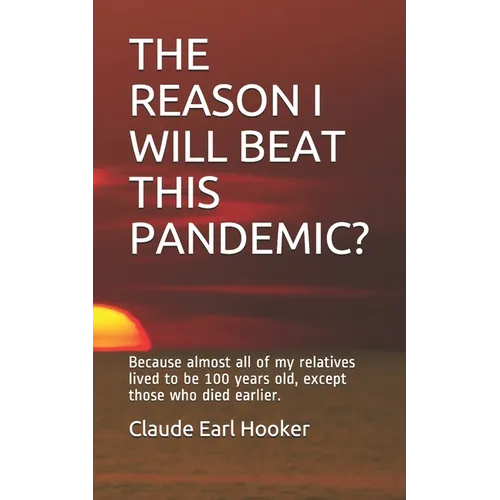 The Reason I Will Beat This Pandemic: Because almost all of my relatives lived to be 100 years old, except those who died earlier. - Paperback