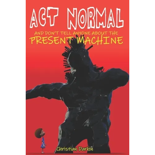 Act Normal And Don't Tell Anyone About The Present Machine - Paperback