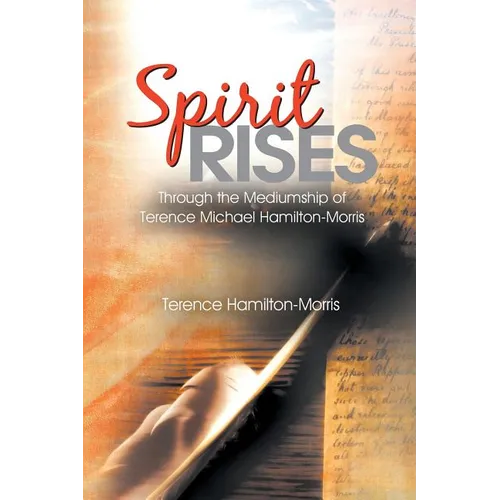 Spirit Rises: Through the Mediumship of Terence Michael Hamilton-Morris - Paperback