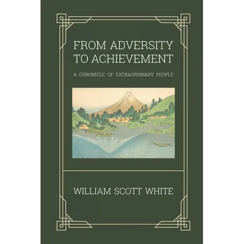 From Adversity to Achievement: A Chronicle of Extraordinary People - Paperback