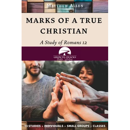 Marks of a True Christian: A Study of Romans 12 - Paperback