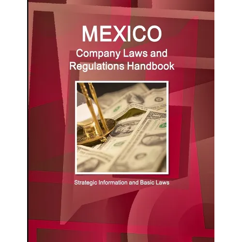 Mexico Company Laws and Regulations Handbook: Strategic Information and Basic Laws - Paperback
