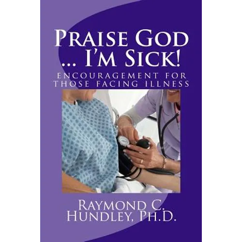 Praise God ... I'm Sick!: encouragement for those facing illness - Paperback