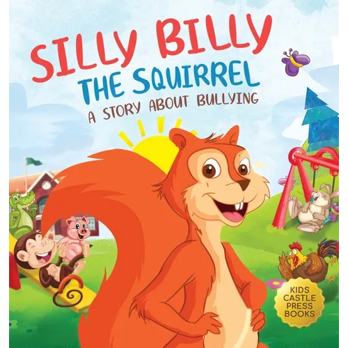 Silly Billy the Squirrel: A Colorful Children's Picture Book About Bullying And Managing Difficult Feelings and Emotions (Silly Billy the Squirrel: A - Hardcover