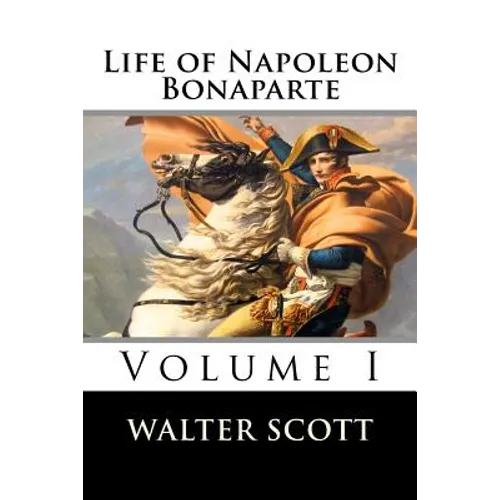 Life of Napoleon Bonaparte (Volume I) - Paperback
