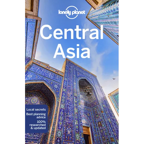 Lonely Planet Central Asia: Plan the Trip of a Lifetime Detailed Itineraries & Maps Insider Tips Covers Uzbekistan, Kazakhstan, Kyrgyzstan, Tajikistan - Paperback
