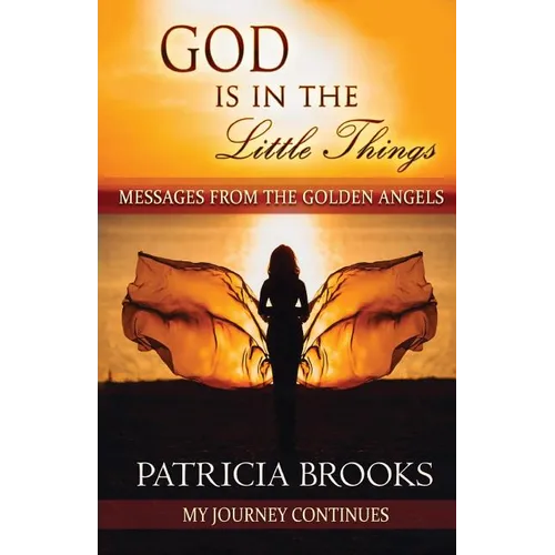 God Is In The Little Things: Messages from the Golden Angels - Paperback