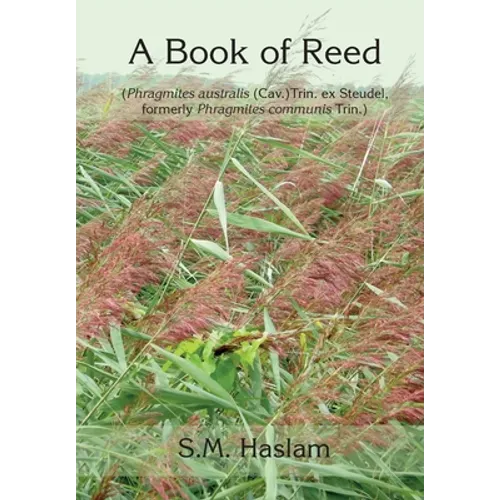 A BOOK OF REED (Phragmites australis (Cav.) Trin. ex Steudel, formerly Phragmites communis Trin.): A Book of Reed - Paperback