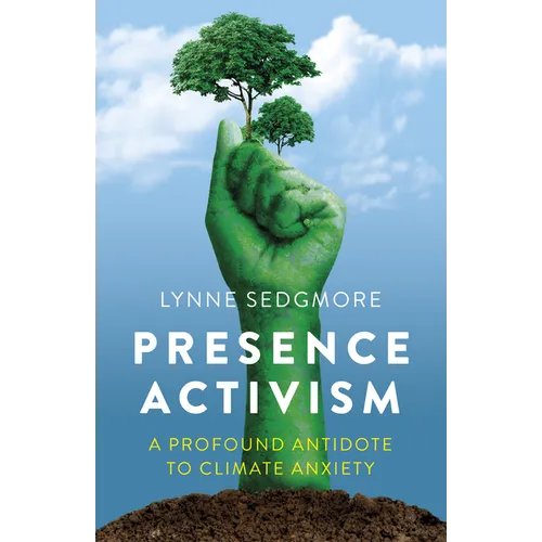 Presence Activism: A Profound Antidote to Climate Anxiety - Paperback