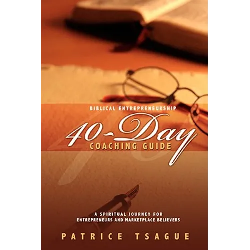 Biblical Entrepreneurship 40-Day Coaching Guide: A Spiritual Journey for Entrepreneurs and Marketplace Believers - Paperback