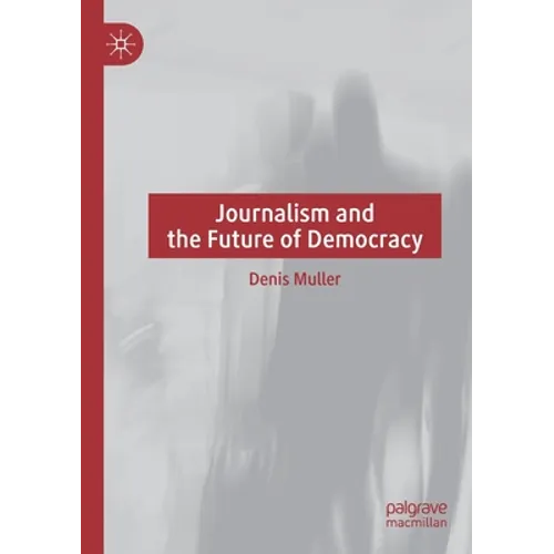 Journalism and the Future of Democracy - Paperback