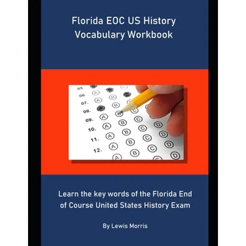 Florida EOC US History Vocabulary Workbook: Learn the key words of the Florida End of Course United States History Exam - Paperback