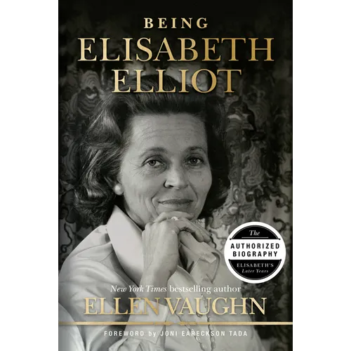 Being Elisabeth Elliot: The Authorized Biography: Elisabeth's Later Years - Hardcover