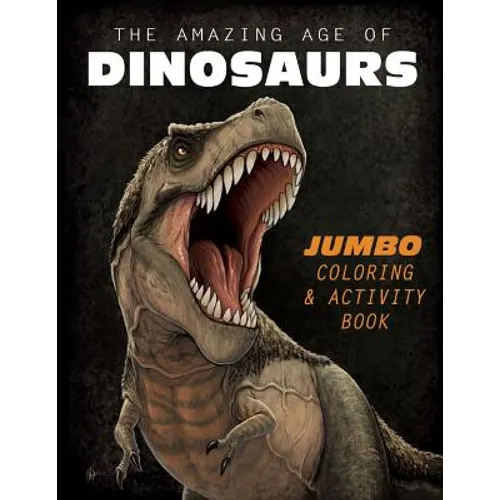 The Amazing Age of Dinosaurs: Jumbo Coloring & Activity Book - Paperback
