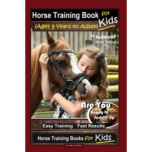 Horse Training Book for Kids (Ages 9 Years to Adults) By SaddleUP Horse Training, Are You Ready to Saddle Up? Easy Training * Fast Results, Horse Trai - Paperback