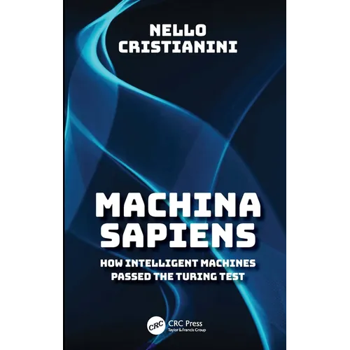 Machina Sapiens: How Intelligent Machines Passed the Turing Test - Hardcover