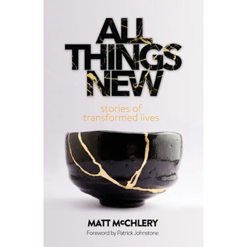 All Things New: Stories of Transformed Lives - Paperback